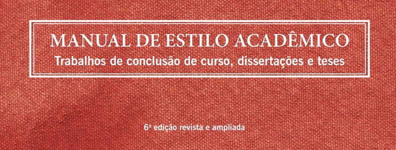 Manual de estilo acadmico: trabalhos de concluso de curso, dissertaes e teses. Salvador: EDUFBA, 6. edio